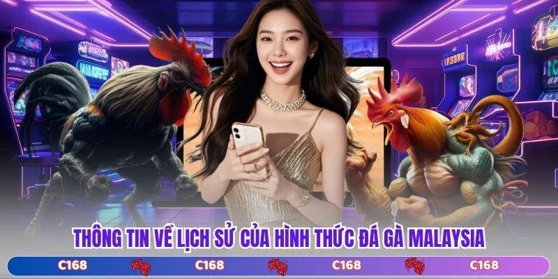 Thông tin về lịch sử của hình thức đá gà malaysia